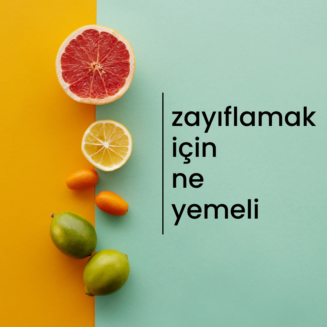 Zayıflamak İçin Ne Yemeliyim? 